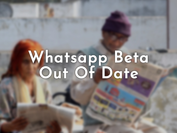 The newest WhatsApp beta version solves "out of date" problem 2023 2